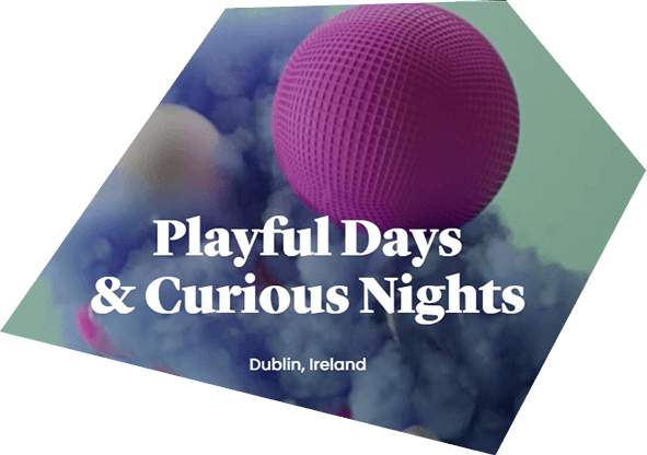 Playful Days & Curious Nights - Dublin Ireland